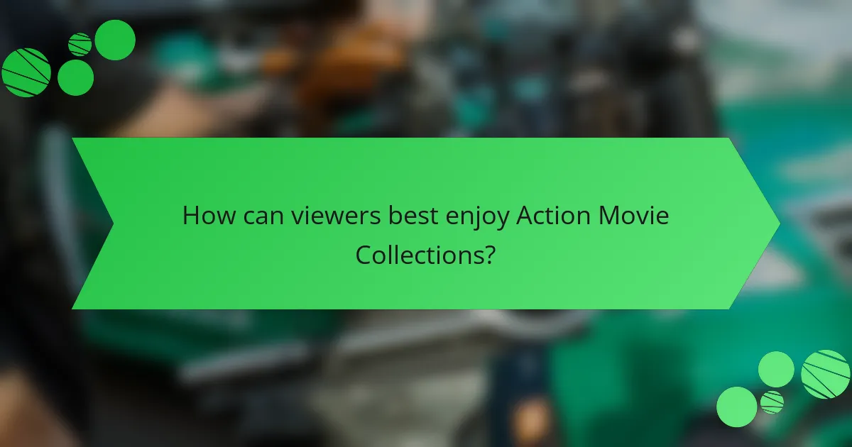 How can viewers best enjoy Action Movie Collections?