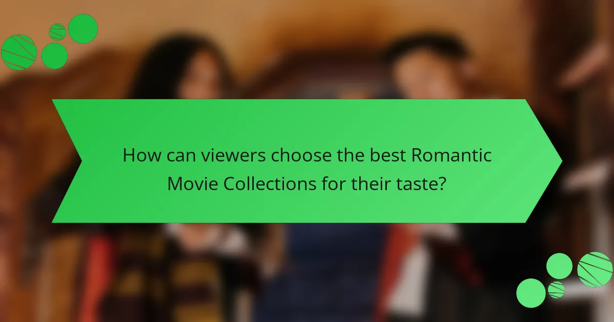 How can viewers choose the best Romantic Movie Collections for their taste?