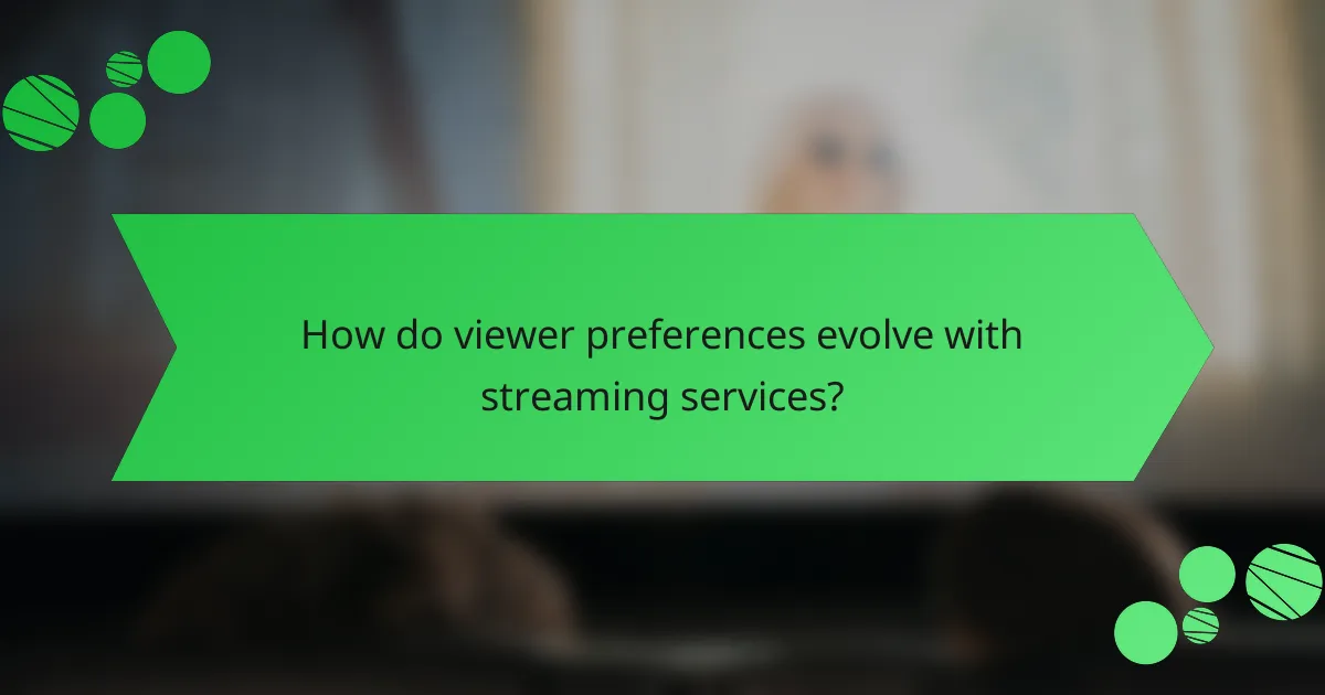 How do viewer preferences evolve with streaming services?