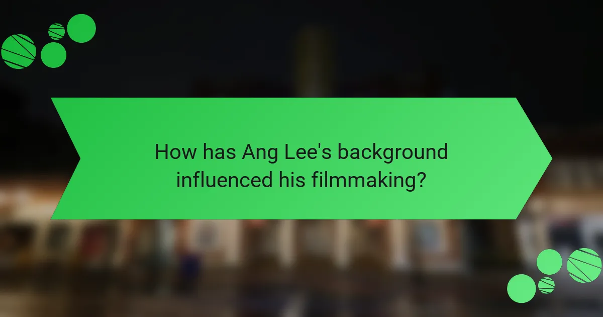 How has Ang Lee's background influenced his filmmaking?