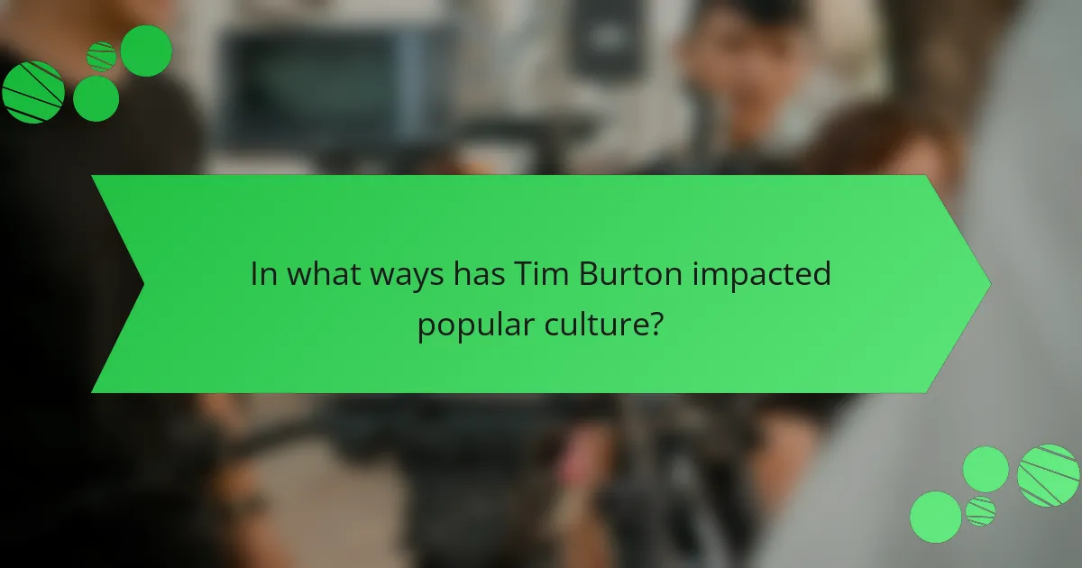 In what ways has Tim Burton impacted popular culture?