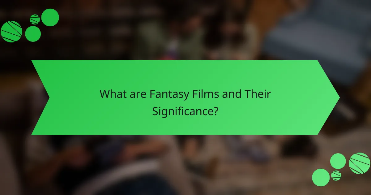 What are Fantasy Films and Their Significance?