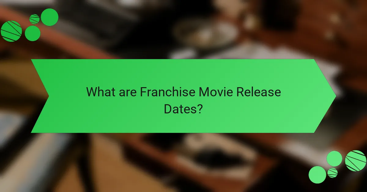 What are Franchise Movie Release Dates?