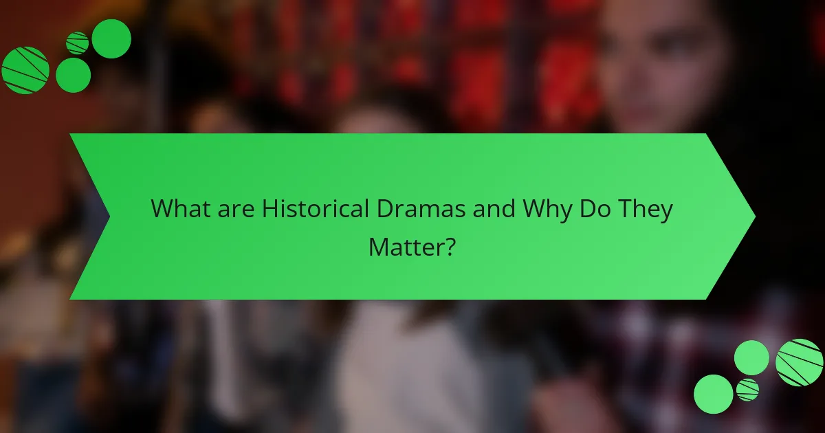 What are Historical Dramas and Why Do They Matter?