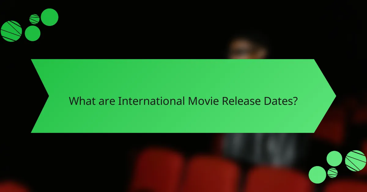 What are International Movie Release Dates?