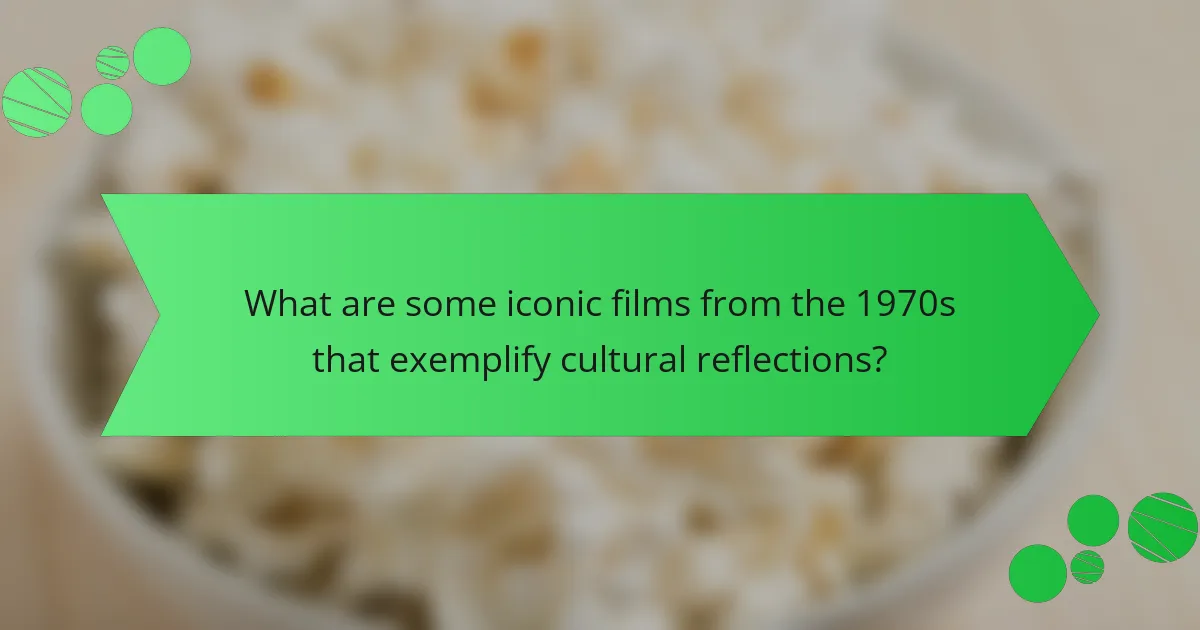 What are some iconic films from the 1970s that exemplify cultural reflections?