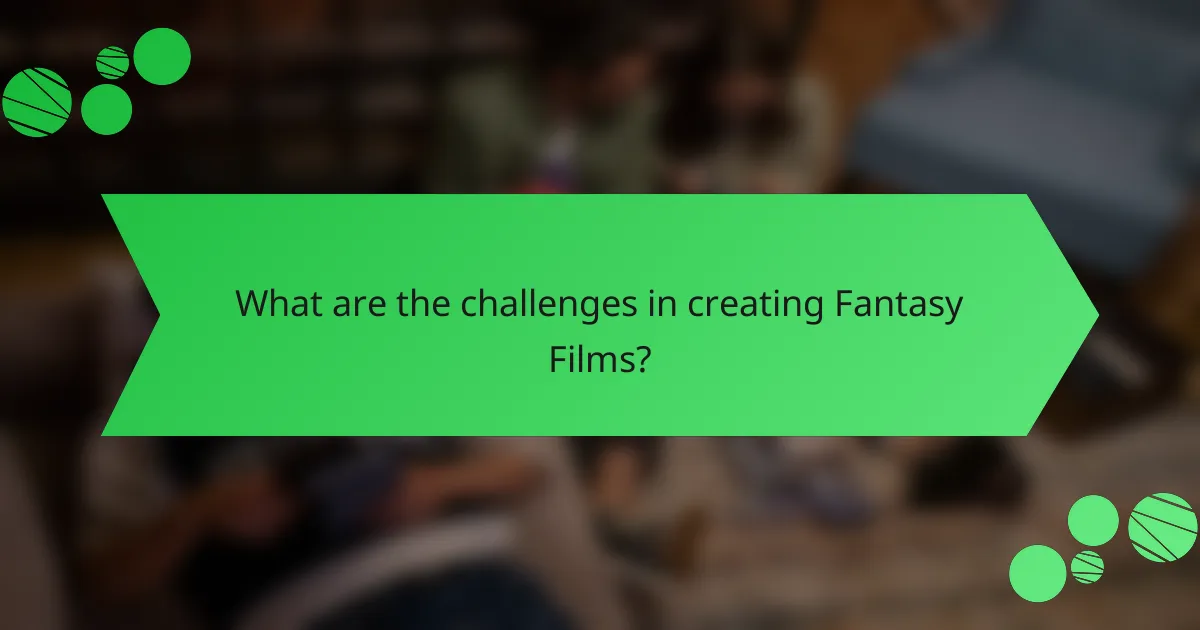 What are the challenges in creating Fantasy Films?