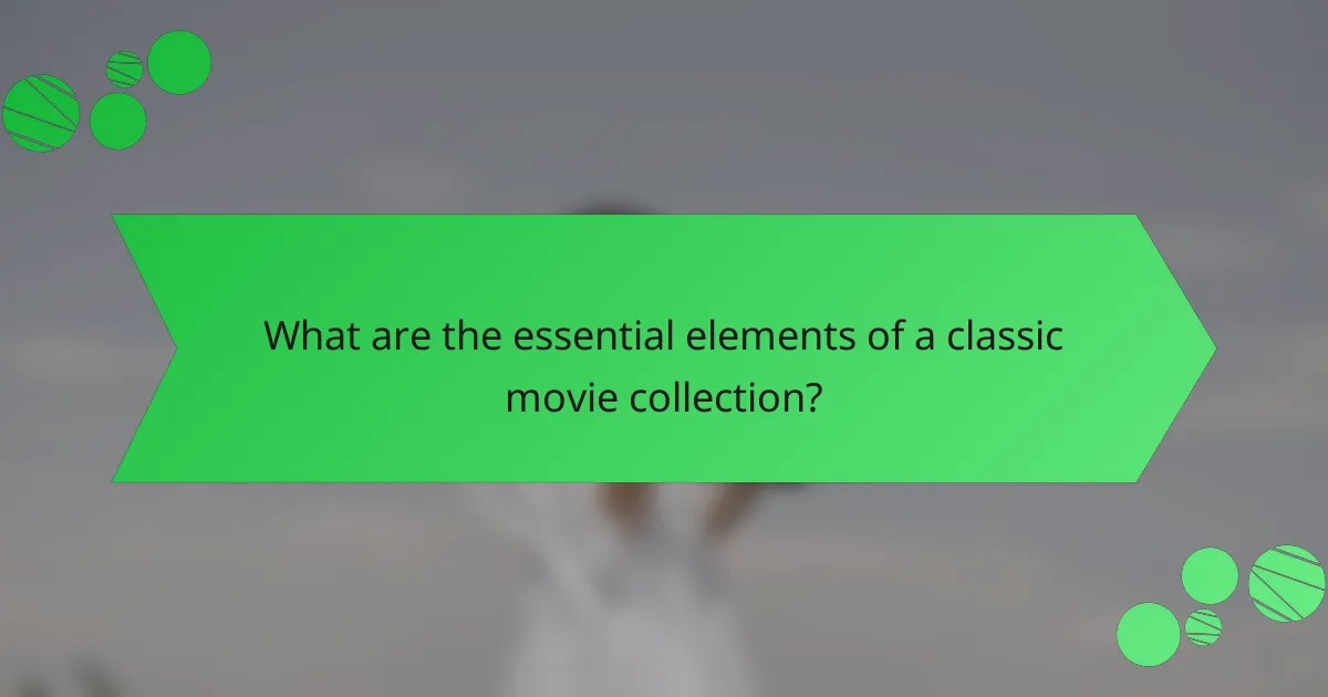 What are the essential elements of a classic movie collection?