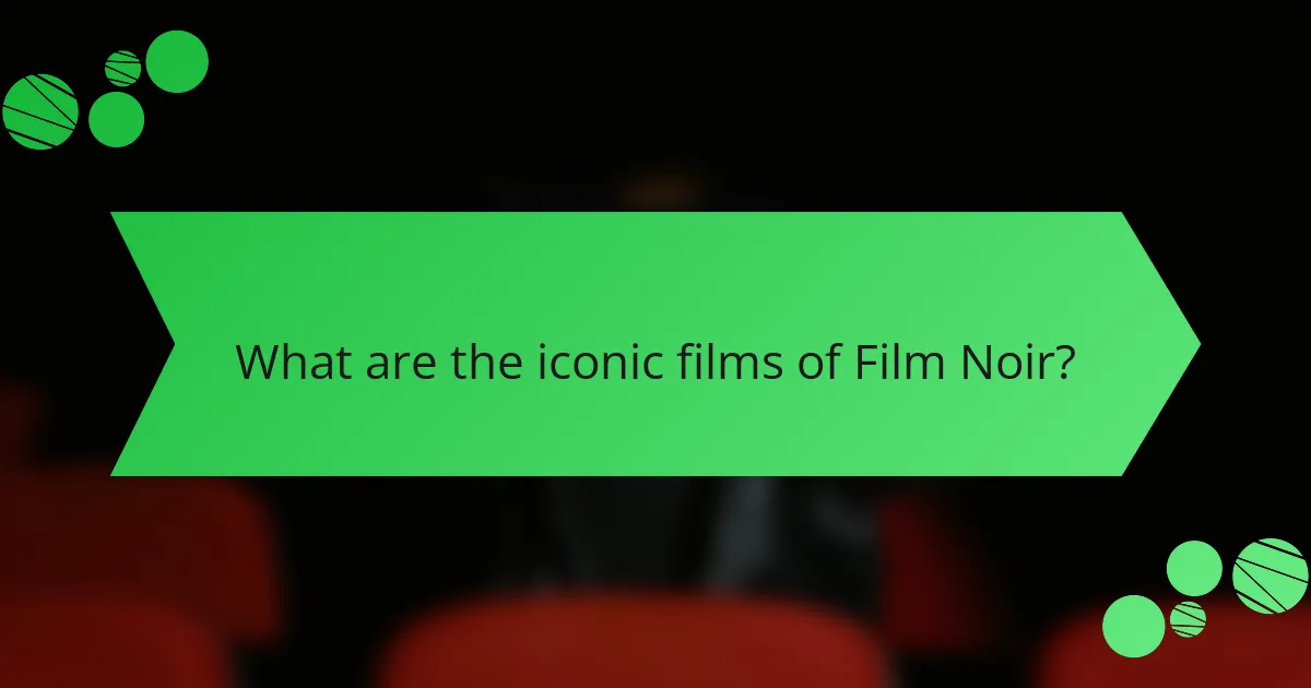 What are the iconic films of Film Noir?