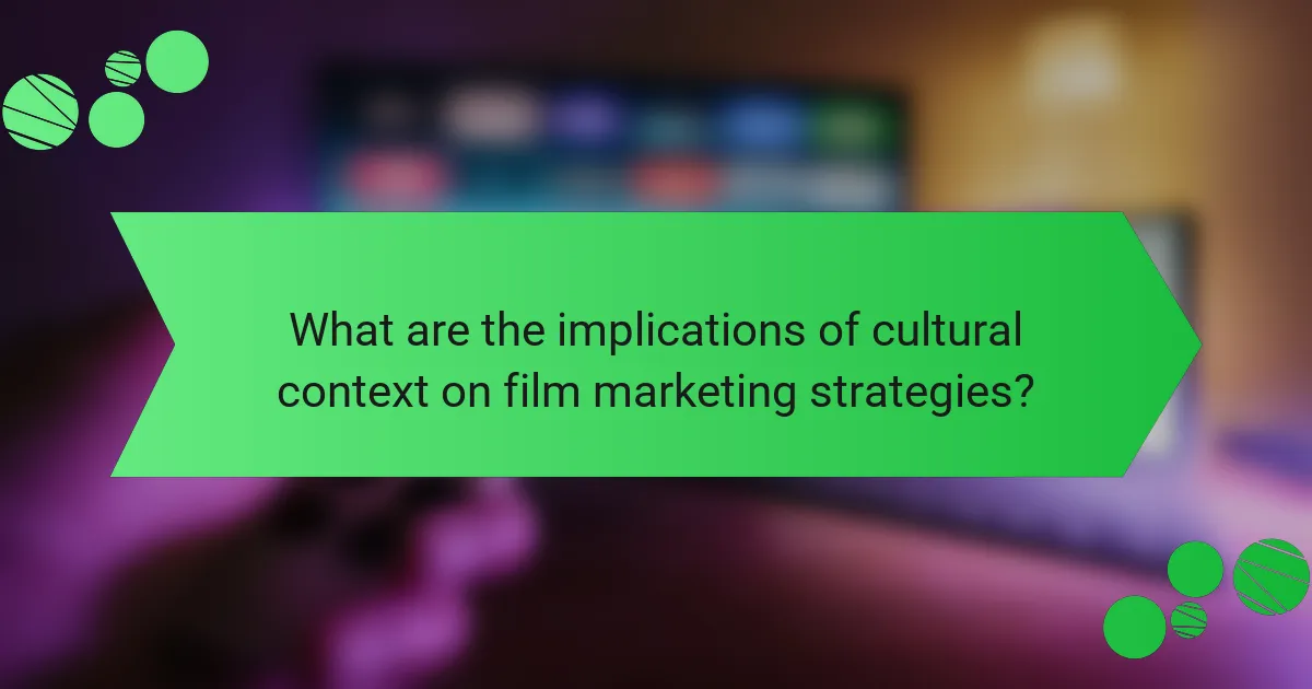 What are the implications of cultural context on film marketing strategies?