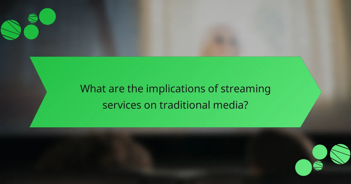 What are the implications of streaming services on traditional media?