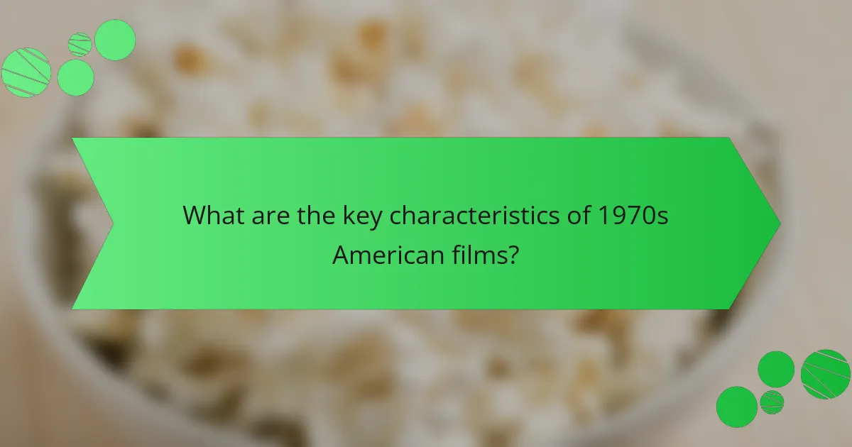 What are the key characteristics of 1970s American films?