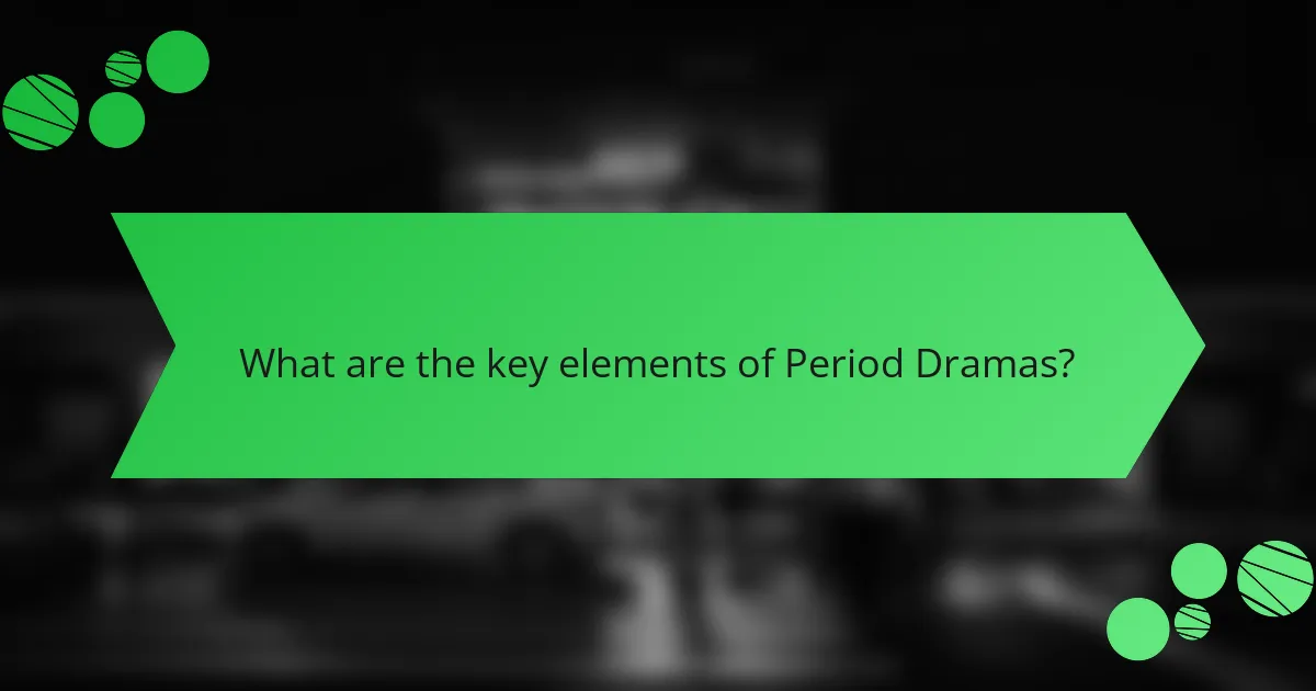What are the key elements of Period Dramas?