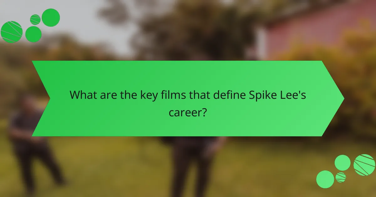 What are the key films that define Spike Lee's career?