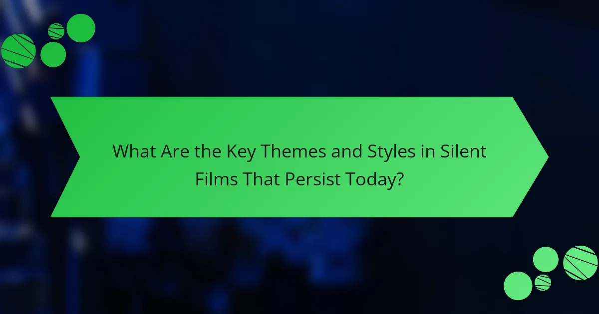 What Are the Key Themes and Styles in Silent Films That Persist Today?
