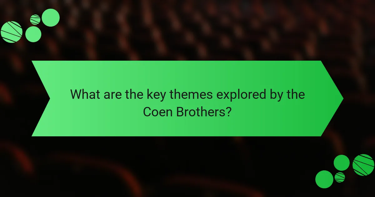 What are the key themes explored by the Coen Brothers?