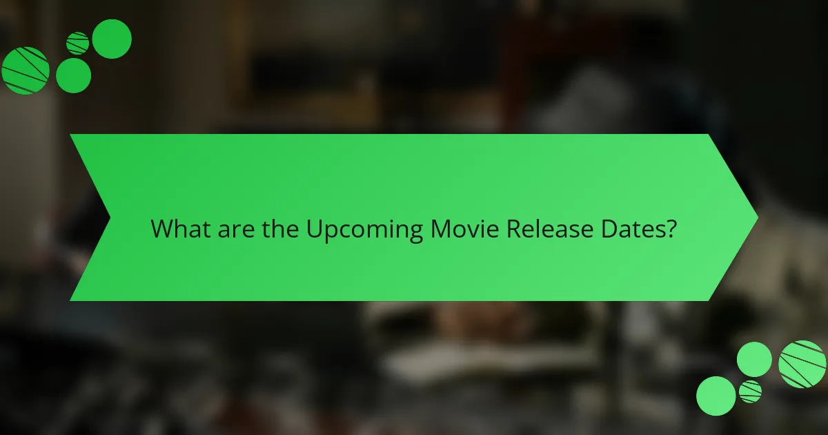 What are the Upcoming Movie Release Dates?