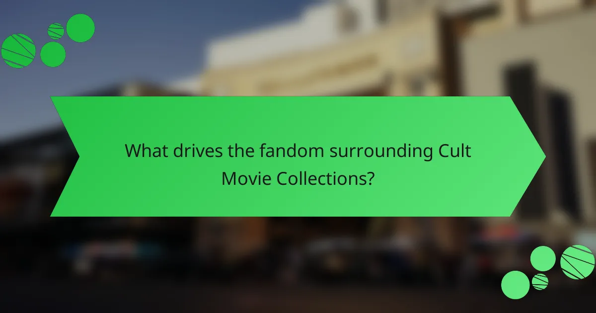 What drives the fandom surrounding Cult Movie Collections?
