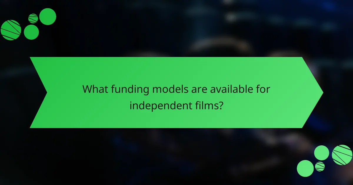 What funding models are available for independent films?