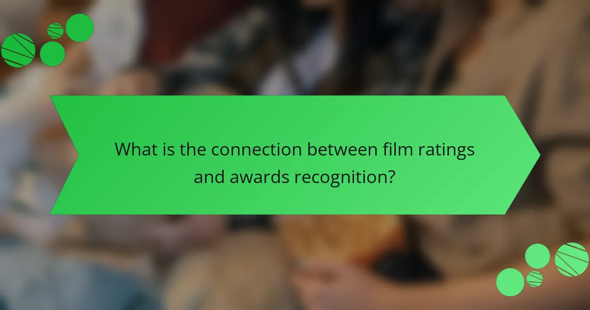 What is the connection between film ratings and awards recognition?