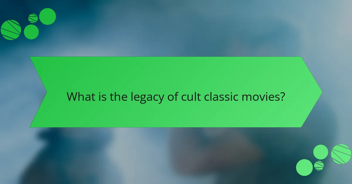 What is the legacy of cult classic movies?