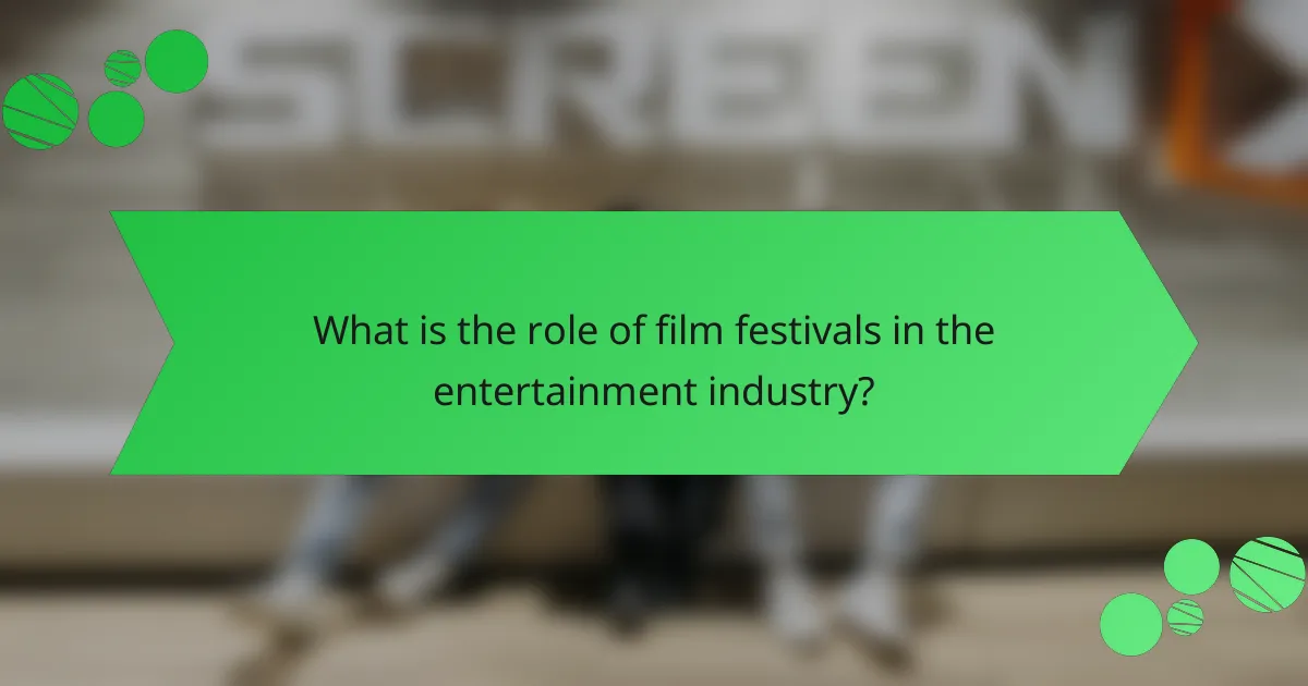 What is the role of film festivals in the entertainment industry?