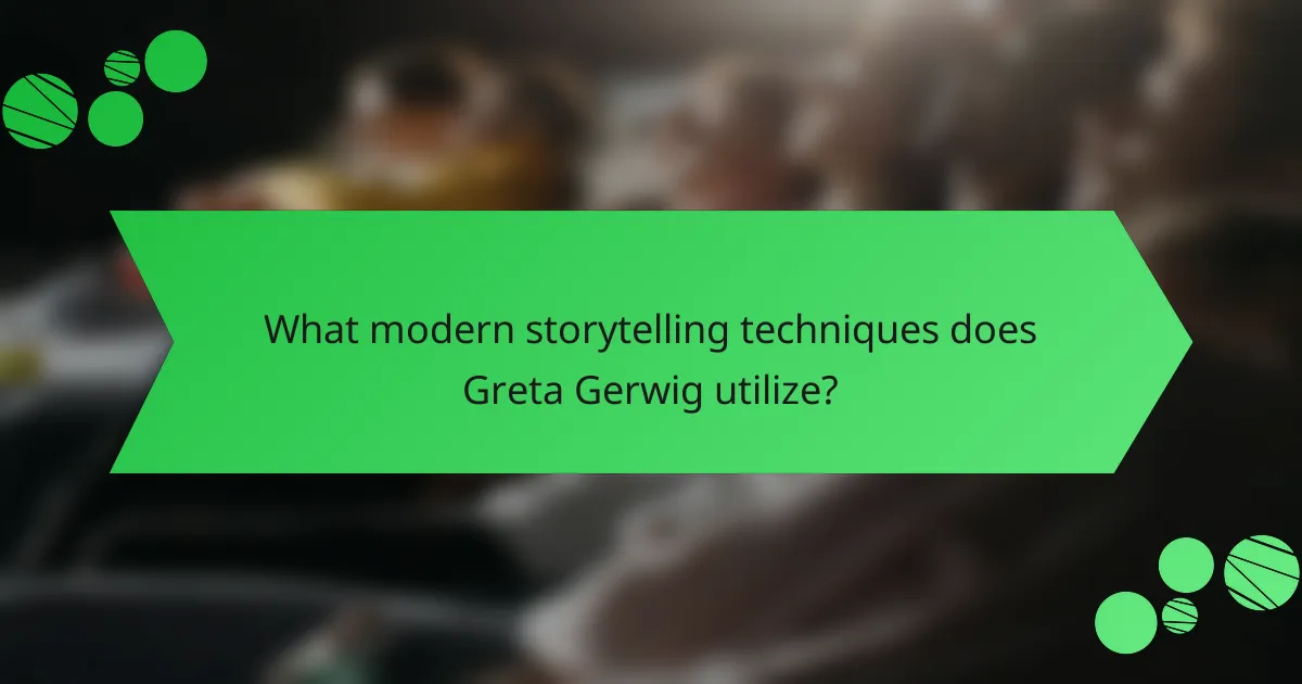 What modern storytelling techniques does Greta Gerwig utilize?