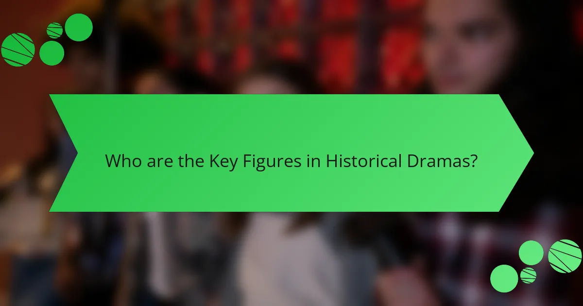 Who are the Key Figures in Historical Dramas?